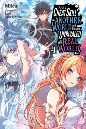 I Got a Cheat Skill in Another World and Became Unrivaled in the Real World, Too, Vol. 4